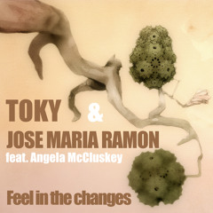 Toky & Jose Maria Ramon feat Angela McCluskey-Feel In The Changes