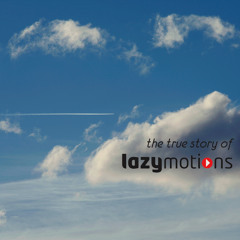 The True Story of Lazy Motions