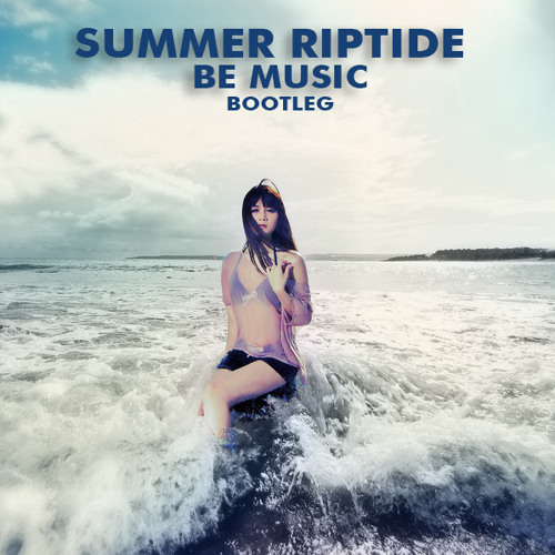 Summer riptide - BE MUSIC bootleg