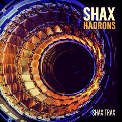 SHAX "Hadrons" [SHAX TRAX]