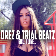 Dréz & Trial Beatz - Girl, I love