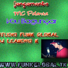 MC Polenta - Vou Bagunçar (Studio Funk Global By Dj Leandro K) 2013 WWW.FUNKGLOBAL.TK