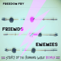 Freedom Fry - Friends And Enemies (Story of the Running Wolf Remix)