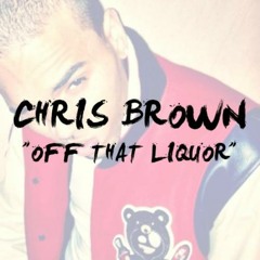 Chris Brown - Off That Liquor (Prod. by Hit-Boy and Deezy)