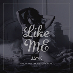 J∆Y-K - Like Me (prod. by Downtown Music)