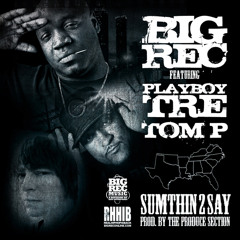 SUMTHIN2SAY feat Playboy Tre & Tom P [produced by The Produce SeQtion]
