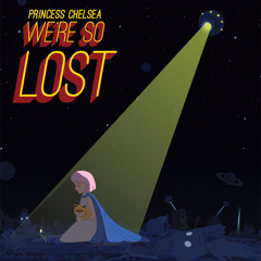 Princess Chelsea - We're So Lost