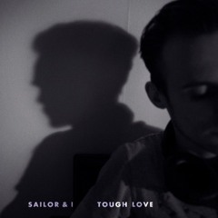 Sailor & I - Tough Love (Ben Pearce Remix)