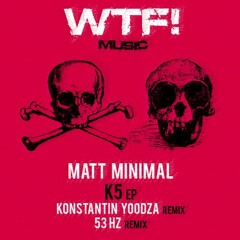 Matt Minimal -  K5 ( Konstantin Yoodza Remix ) [WTF! Music]