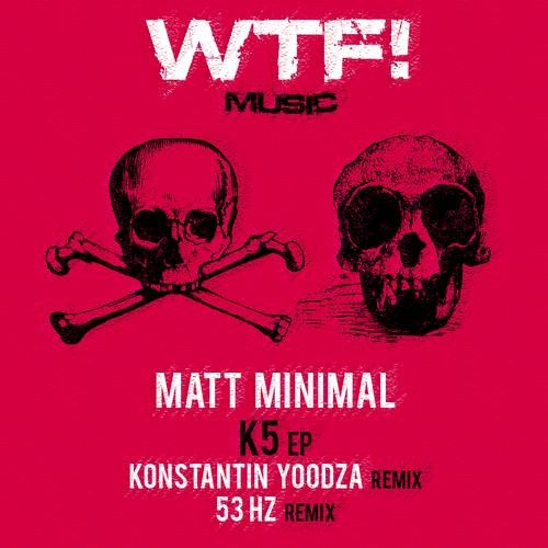 Matt Minimal -  K5 ( Konstantin Yoodza Remix ) [WTF! Music]