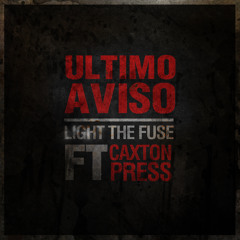 Ultimo Aviso - Light the Fuse (feat. Caxton Press) [Prod. Hueco]