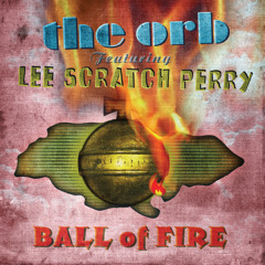 The Orb featuring Lee Scratch Perry - Ball Of Fire (Mad Professor Dub)