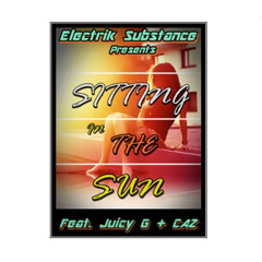 'Sitting In The Sun' Feat. Juicy G + Caz  -  Electrik Substance Roller Remix