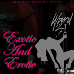 Wiletunes presents: Exotic & Erotic by Ward 21[Kunley]