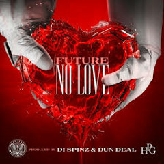 Future No Love [Prod. By Spinz & Dun Deal]
