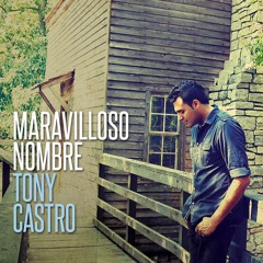 Maravilloso Nombre - Tony Castro