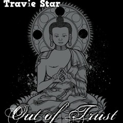 Out of Trust ' Travie Star