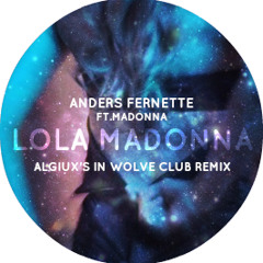 Anders Fernette ft. Madonna- Lola Madonna (Algiux's In Wolve Club Remix)