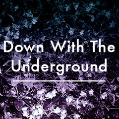 Down With The Underground