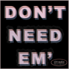 Don't Need Em' - ShedMusick ft. Snow Go & Dro Diego