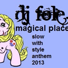 DJ Fole - Magical Place (Slow With Style Anthem 2013)