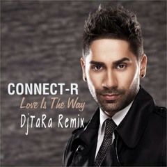 Connect-R - Love is the way ( DjTaRa Remix)