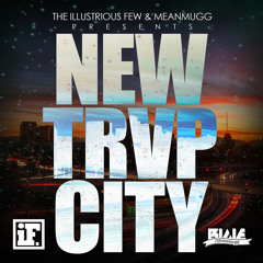 NEW TRVP CiTY - THE ILLUSTRIOUS FEW & MEANMUGG