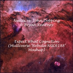 Neelix vs. John Dopping & Bryan Kearney - Expect What Cognition (Multiverse 'Nebula NGC6188' Mashup)