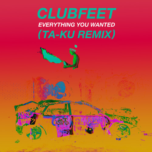 Clubfeet - Everything You Wanted (Ta-ku Remix)