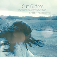 Sun Glitters - The Wind Caresses Her Hair (Sinoptik Music Remix)