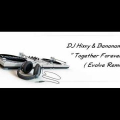 Hixxy & Bananaman Forever Together Evolve Remix