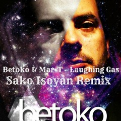 Betoko amp amp Mar-T  Laughing Gas Sako Isoyan Remix