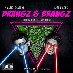 Sheen Skaiz and Plastic Shadows - Drangz and Brangz