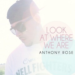 Anthony Rose - Look At Where We Are