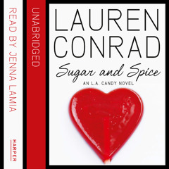 Sugar and Spice (LA Candy 2)  written by Lauren Conrad and read by Jenna Lamia