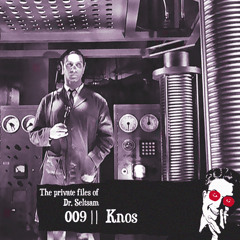 The Private Files of Dr. Seltsam 009 || Knos "Musings On Pre-Apocalyptic Bliss" ||