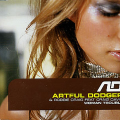 Artful Dodger & Robbie Craig ft Craig David - Woman Trouble (No F In Irony Remix)