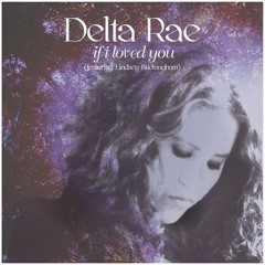 Delta Rae - If I Loved You (feat. Lindsey Buckingham)