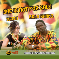 TENZA FEAT BALA RANKS SHE NOT FOR SALE