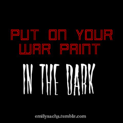 Put On Your War Paint In The Dark