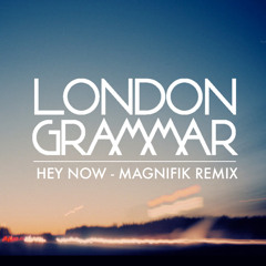 London Grammar - Hey Now (Magnifik Remix)
