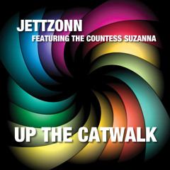 Up The Catwalk (Promo) Up The Catwalk by JettZonn [feat. The Countess Suzanna]