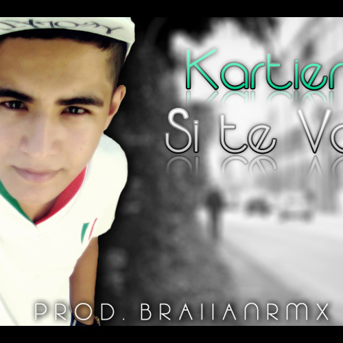 Stream Kartier - Si te Vas (Prod.BraiiaNRmX) by braiianrmx-11 | Listen  online for free on SoundCloud