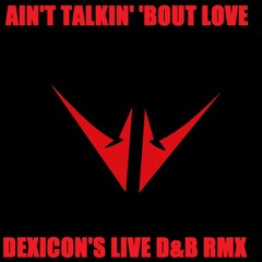 Ain't Talkin' Bout Love (Dexicons Live Drum&Bass Remix)