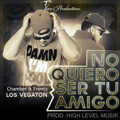 preview-NO QUIRO SER TU AMIGO BY Los Vegaton (CHAMBER & FRENTZ)