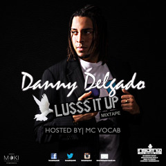 LUSSS IT UP Vol. 1 Dj Danny Delgado Hosted by MC Vocab