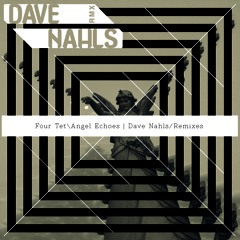 Four Tet - Angel Echoes (Dave Nahls remix)