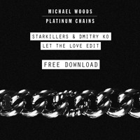 Michael Woods - Platinum Chains (Starkilllers & Dmitry KO Let The Love Edit)