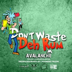 Avalanche - Dont Waste Deh Rum