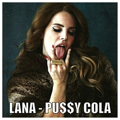 Lana Del Rey - Pu$$y Cola